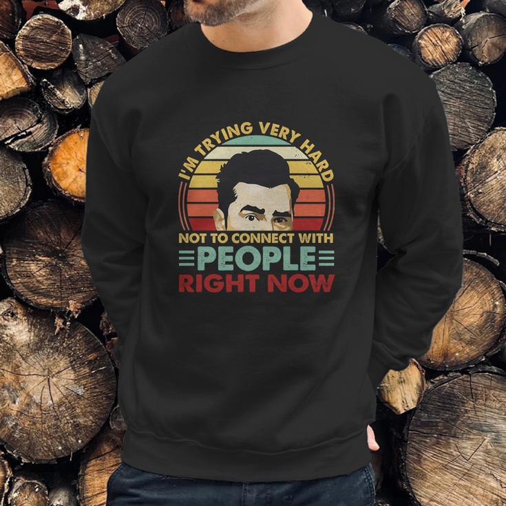 David Rose Im Trying Very Hard Not To Connect With People Right Now Sweatshirt Gifts for Him