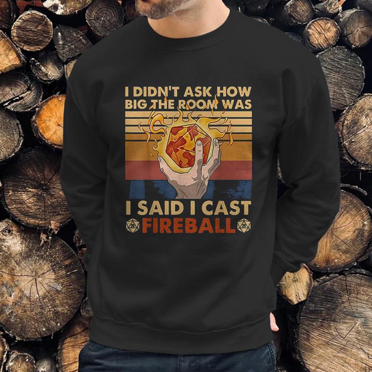 I Didnt Ask How Big The Room Was I Said I Cast Fireball Sweatshirt Gifts for Him