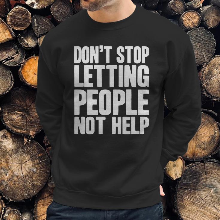 DonStop Letting People Not Help Sweatshirt Gifts for Him