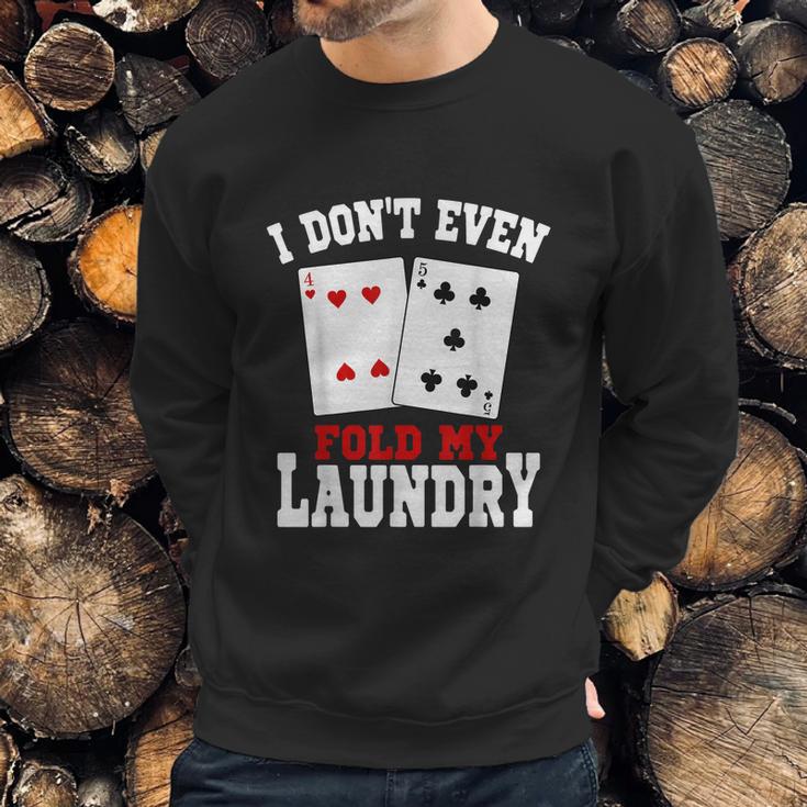 I Dont Even Fold My Laundry Casino Gambling Gambler Card Graphic Design Printed Casual Daily Basic Sweatshirt Gifts for Him