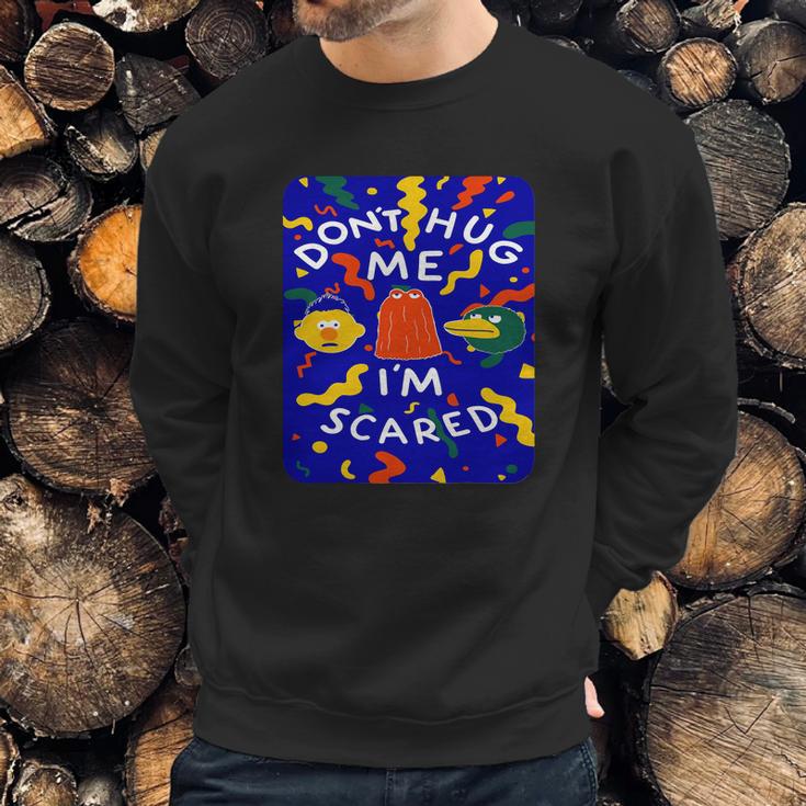 Dont Hug Me Im Scared T-Shirt Sweatshirt Gifts for Him