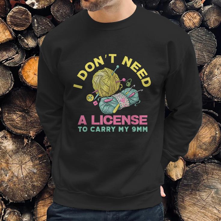 I Dont Need A License To Carry My 9Mm Crocheting Lover Sweatshirt Gifts for Him