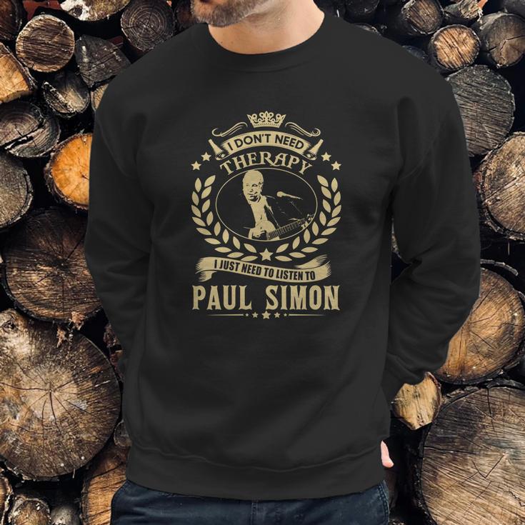 I Dont Need Therapy I Just Need To Listen To Paul Simon Tshirt Sweatshirt Gifts for Him