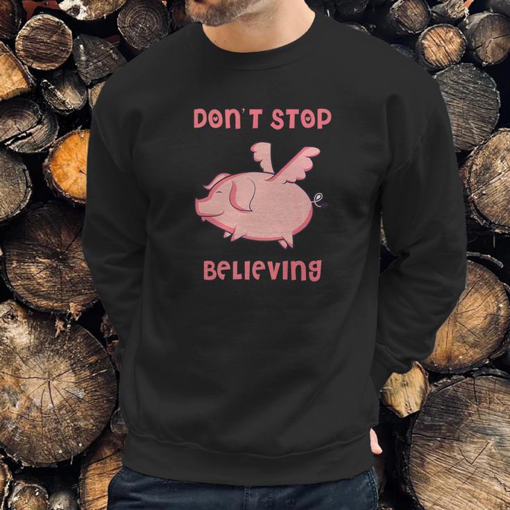 Dont Stop Believing Flying Pig Piggy Gift Sweatshirt Gifts for Him