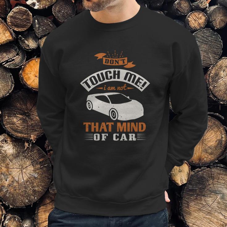 Don’T Touch Me I Am Not That Mind Of Car Sweatshirt Gifts for Him