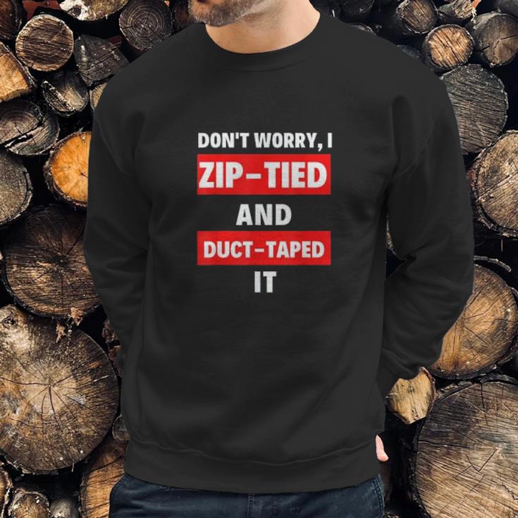 Dont Worry I Zip-Tied And Duct-Taped It - Funny Racecar Automotive Sweatshirt Gifts for Him