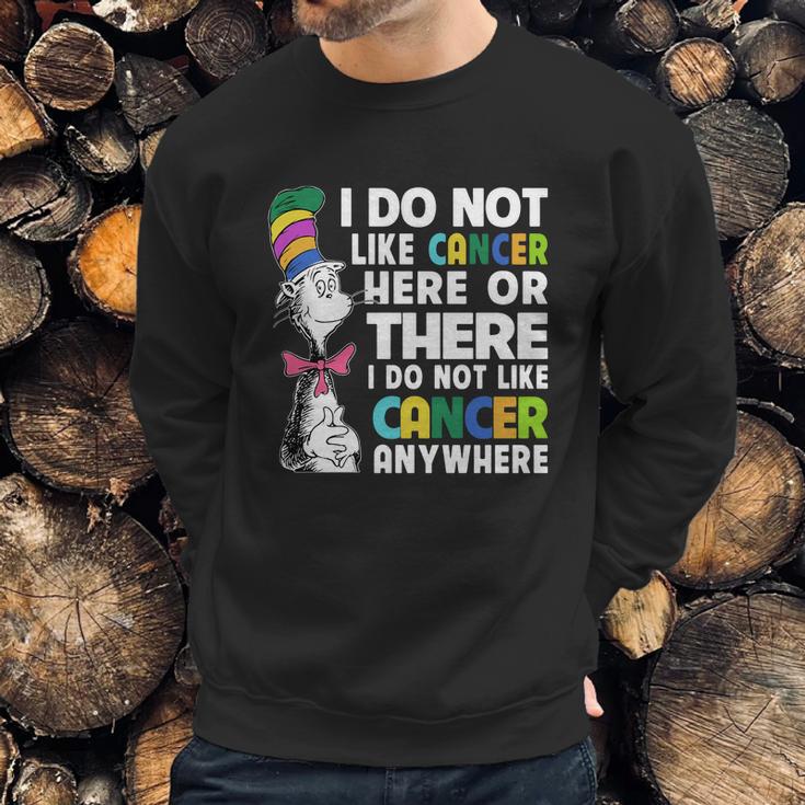 Dr Seuss I Do Not Like Cancer Here Or There Or Anywhere Shirt Sweatshirt Gifts for Him