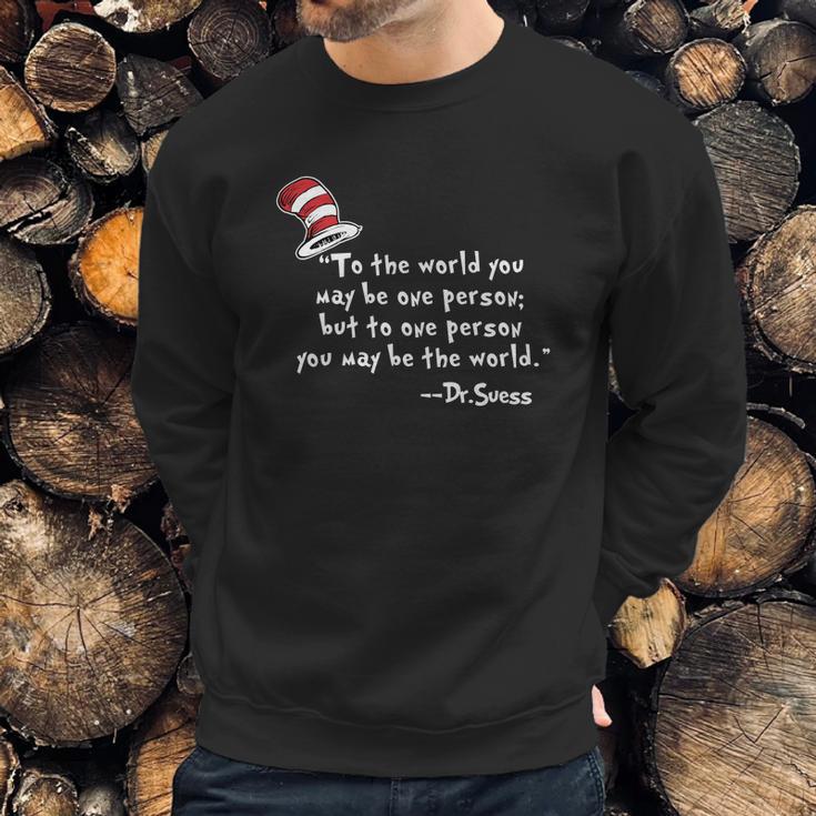 Drseuss To The World You May Be One Person Sweatshirt Gifts for Him