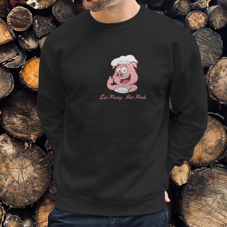 Eat Pussy Not Pork Sweatshirt Gifts for Him