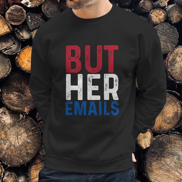 But Her Emails Pro Hillary Anti Trump Sweatshirt Gifts for Him