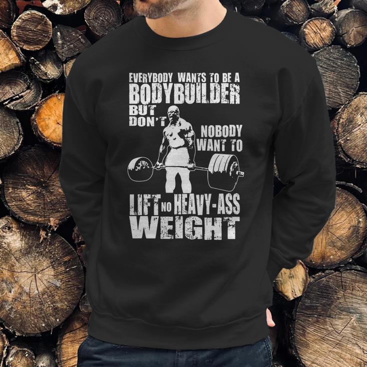 Everybody Wants To Be A Bodybuilder Ronnie Coleman Deadlift Sweatshirt Gifts for Him