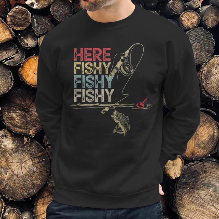 Here Fishy Fishy Fishy Fishing Gift Sweatshirt Gifts for Him