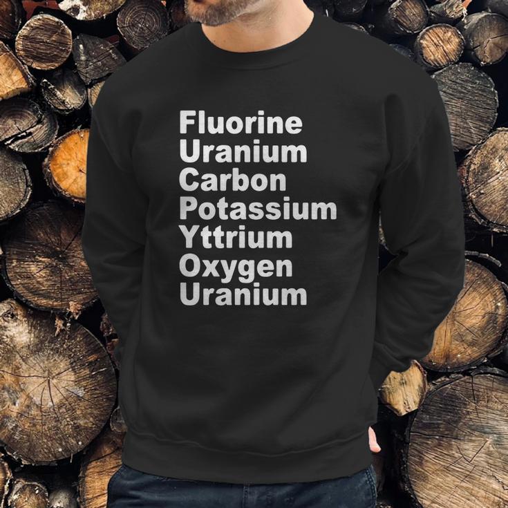 Fluorine Uranium Carbon Potassium Yttrium Oxygen Uranium Sweatshirt Gifts for Him