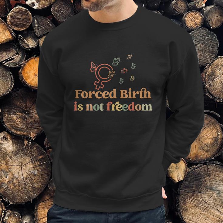 Forced Birth Is Not Freedom Abortion Rights Reproductive Rights Pro Choice Pro Sweatshirt Gifts for Him