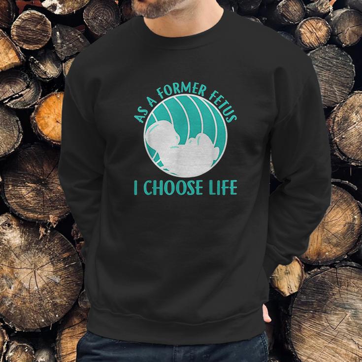 As A Former Fetus I Choose Life Sweatshirt Gifts for Him