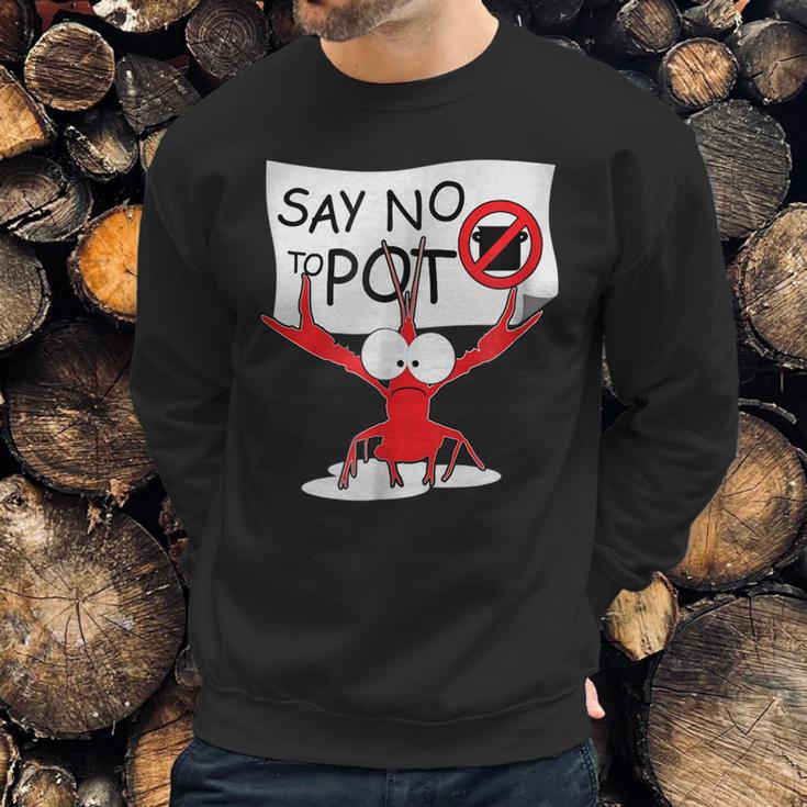 Funny Crawfish Pun - Say No To Pot Lobster Festival T-Shirt Sweatshirt Gifts for Him