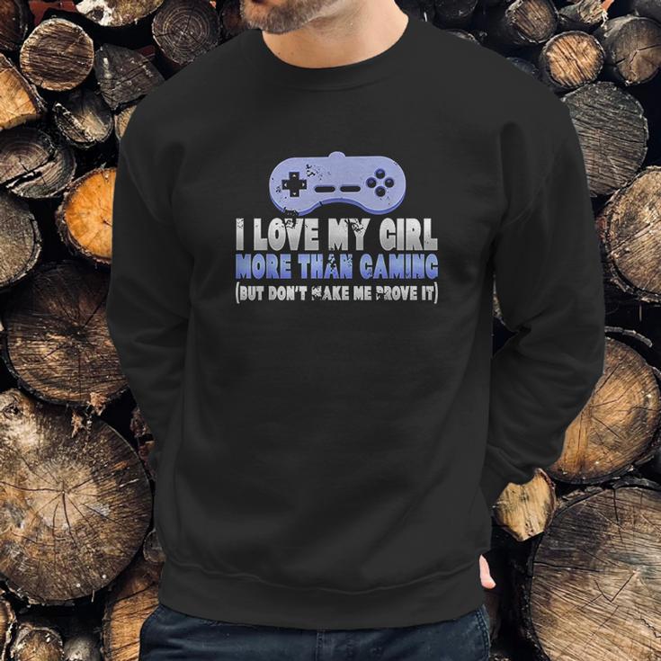 Funny I Love My Girl More Than Gaming Online Gamer Sweatshirt Gifts for Him