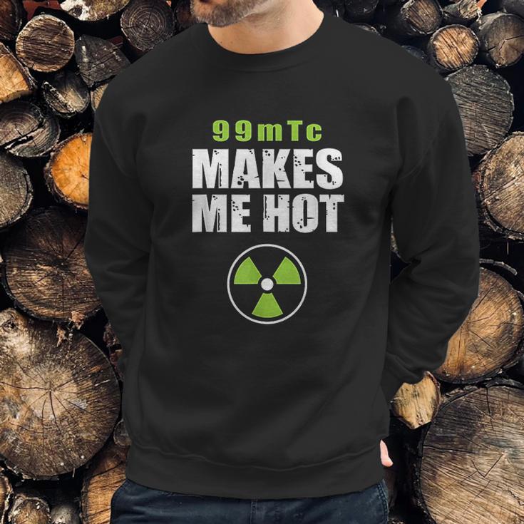 Funny Nuc Med 99Mtc Makes Me Hot Sweatshirt Gifts for Him