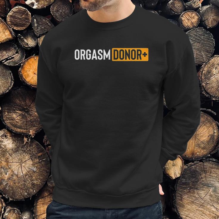 Funny Orgasm Donor Sweatshirt Gifts for Him