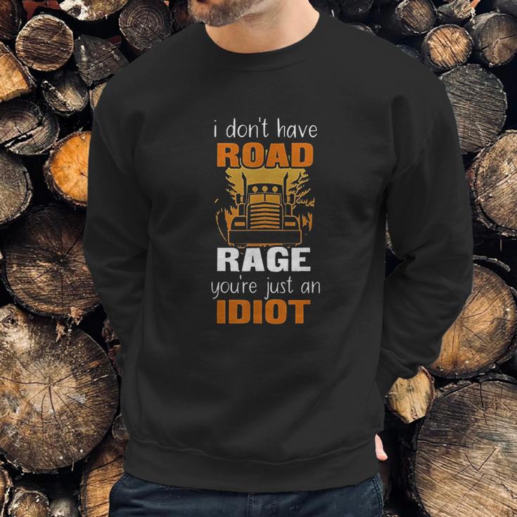 Funny Truck Driver I Dont Have Road Rage Sweatshirt Gifts for Him