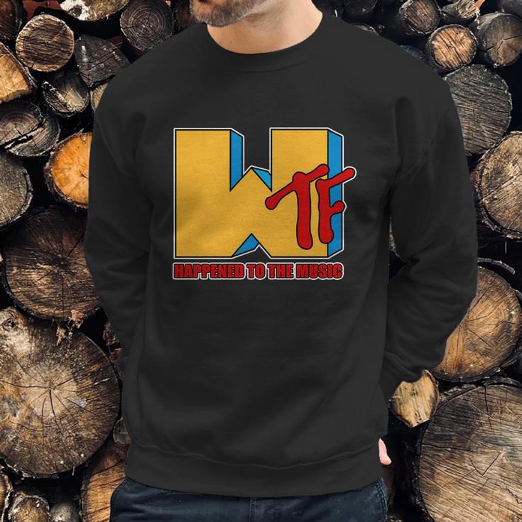 Funny Wtf Happened To The Music Funny Sweatshirt Gifts for Him