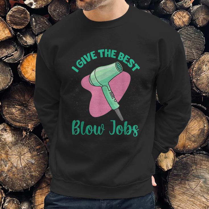 I Give The Best Blow Jobs Funny Hairstylist Hairdresser Sweatshirt Gifts for Him