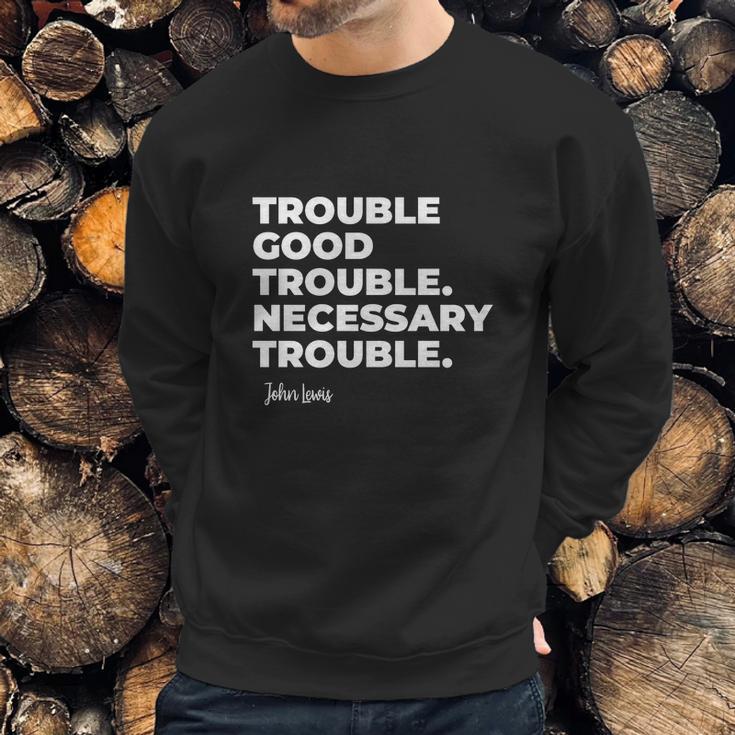 Good Trouble Necessary Quote John Lewis Sweatshirt Gifts for Him