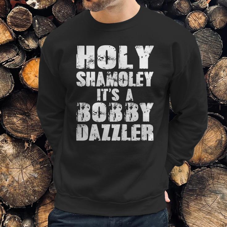 Holy Shamoley Its A Bobby Dazzler Sweatshirt Gifts for Him