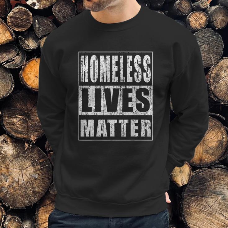 Homeless Lives Matter Funny Homeless Rights Activist Gift Sweatshirt Gifts for Him