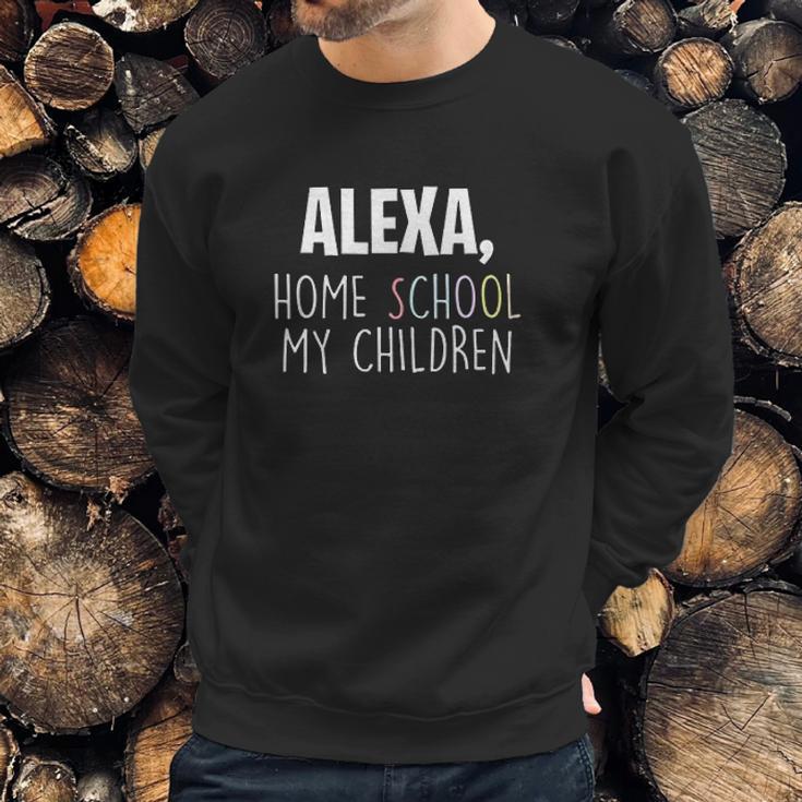 Homeschooling Alexa Homeschool My Children Sweatshirt Gifts for Him