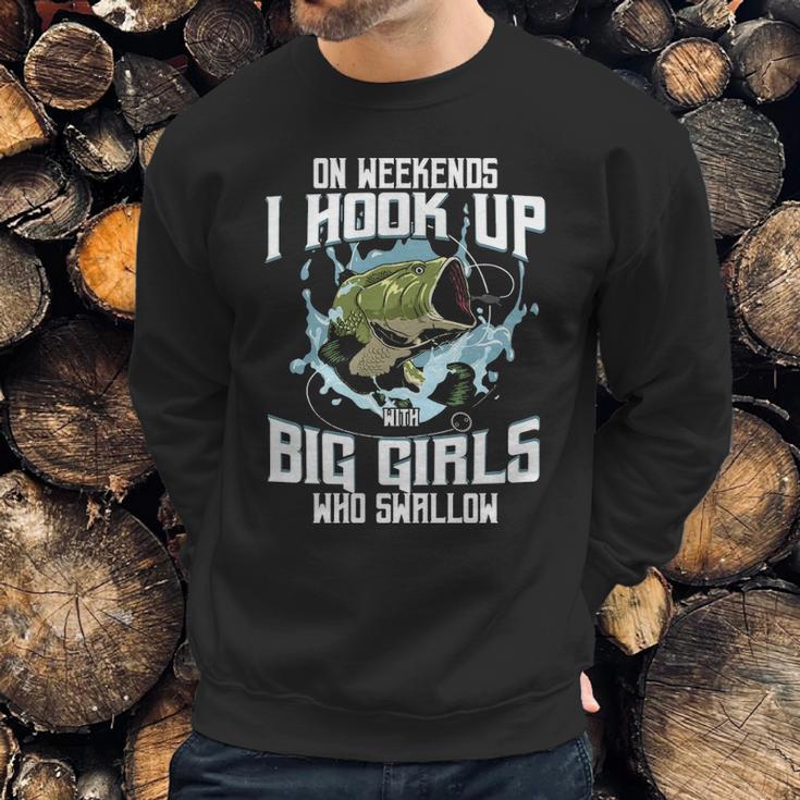 On Weekend I Hook Up With Big Girls Who Swallow Gift Fishing Sweatshirt Gifts for Him