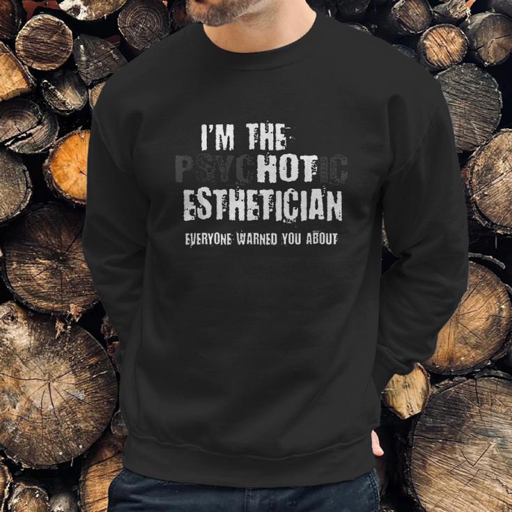 Im The Hot Psychotic Esthetician Warning Funny Aesthetician Sweatshirt Gifts for Him