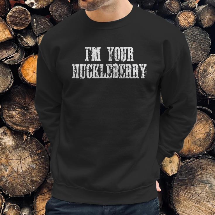 I Am Your Huckleberry Say When Western Quote Sweatshirt Gifts for Him