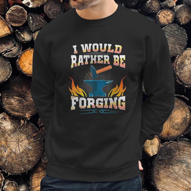 Id Rather Be Forging Forge Sweatshirt Gifts for Him