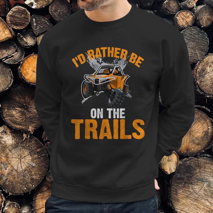 Id Rather Be On The Trails Atv Utv Side By Side Designs Sweatshirt Gifts for Him