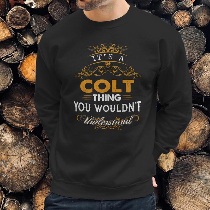 Its A Colt Thing You Wouldnt Understand - ColtShirt Colt Hoodie Colt Family Colt Tee Colt Name Colt Lifestyle Colt Shirt Colt Names Sweatshirt Gifts for Him