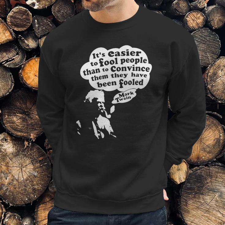 Its Easier To Fool - Mark Twain Sweatshirt Gifts for Him