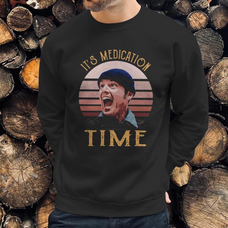 Its Medication Time Sweatshirt Gifts for Him