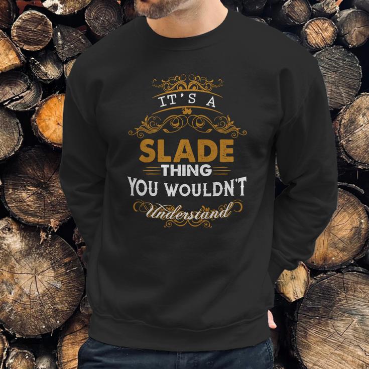 Its A Slade Thing You Wouldnt Understand - SladeShirt Slade Hoodie Slade Family Slade Tee Slade Name Slade Lifestyle Slade Shirt Slade Names Sweatshirt Gifts for Him