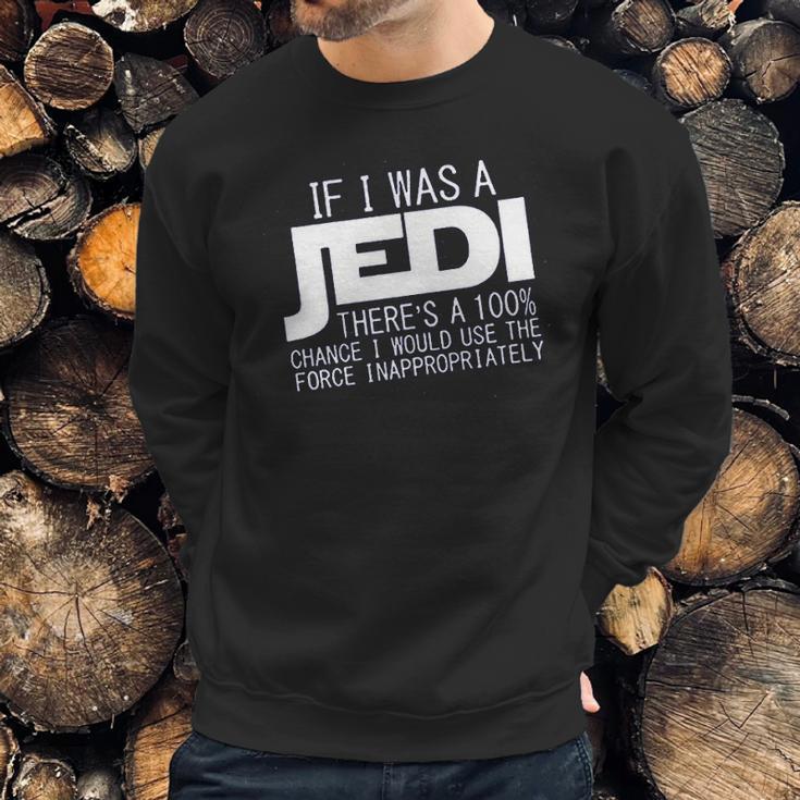 If I Was A Jedi Id Use The Force Inappropriately Sweatshirt Gifts for Him