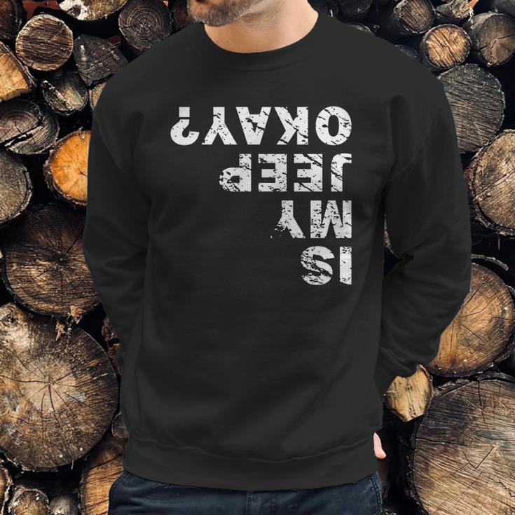 Is My Jeep Okay Sweatshirt Gifts for Him