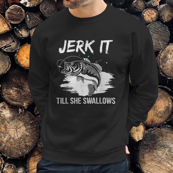 Jerk It Till She Swallows Funny Fishing Hobbies Sweatshirt Gifts for Him