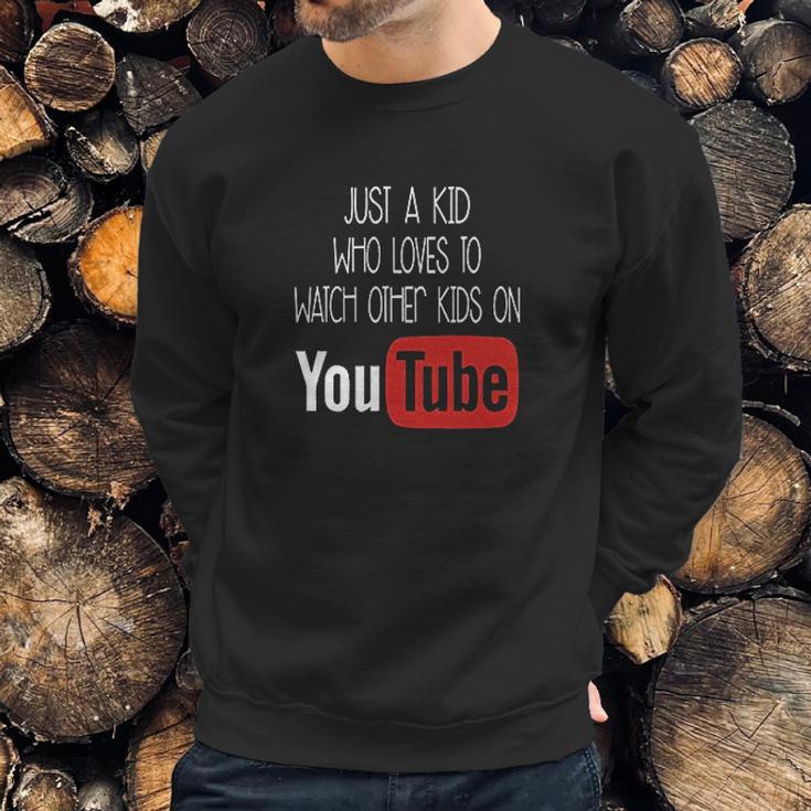 Just A Kid Who Loves To Watch Other Kids On Youtube Sweatshirt Gifts for Him