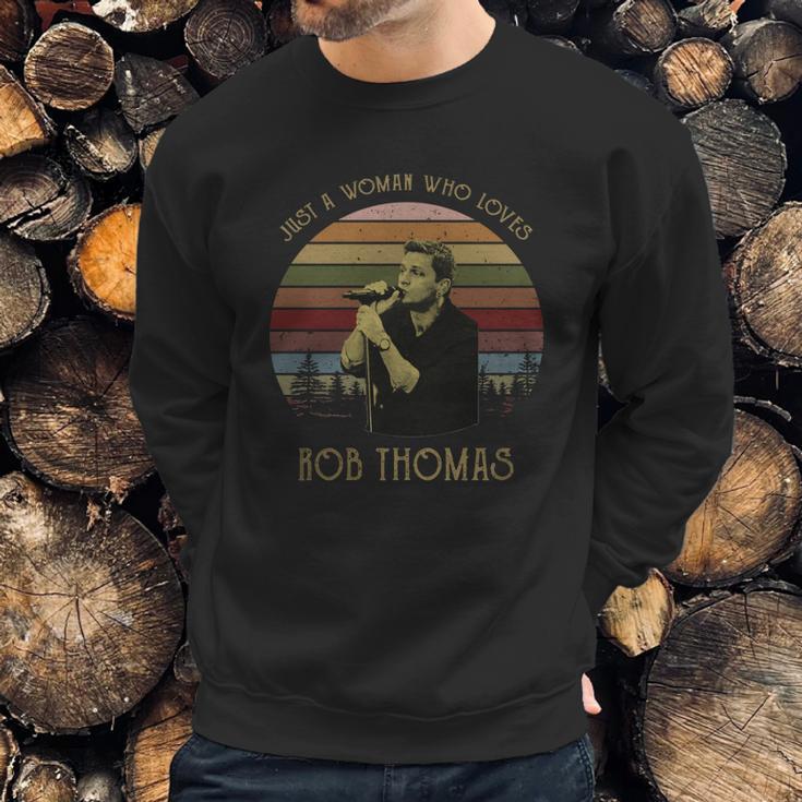 Just A Woman Who Loves Rob Thomas T-Shirt Sweatshirt Gifts for Him