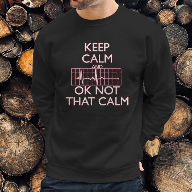 Keep Calm And Ok Not That Calm Funny Flatline Sweatshirt Gifts for Him