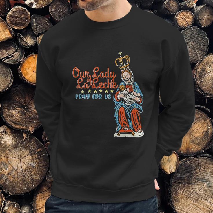 Our Lady Of La Leche Pray For Us Sweatshirt Gifts for Him