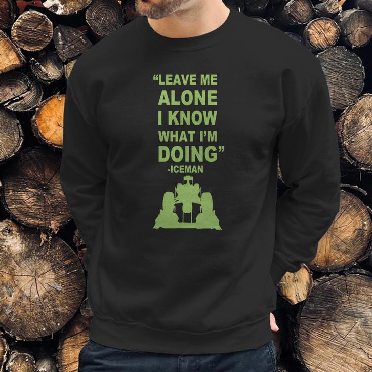 Leave Me Alone I Know What I Am Doing Iceman Sweatshirt Gifts for Him