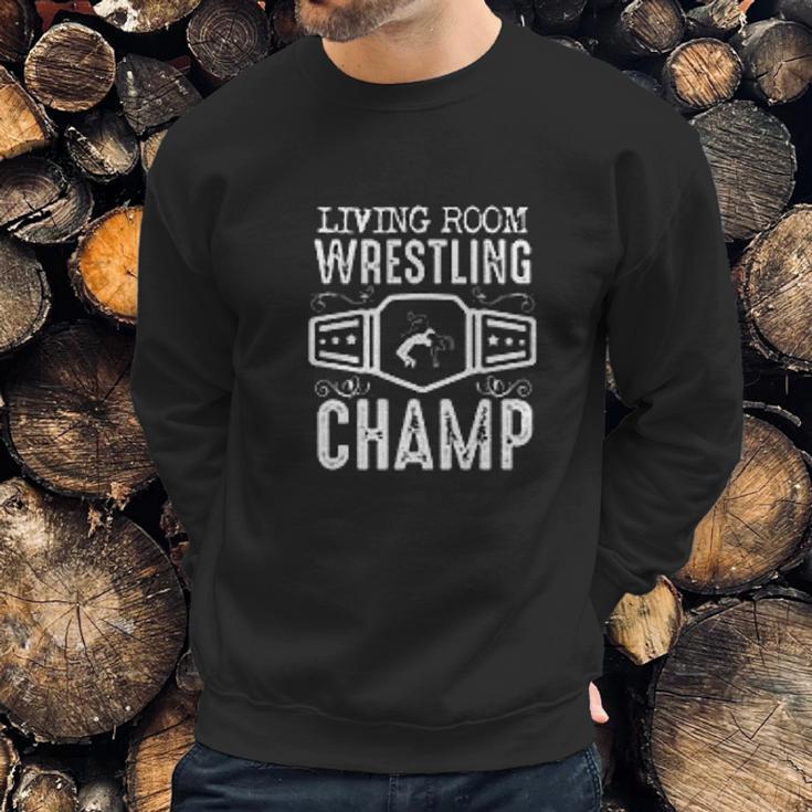 Living Room Wrestling Champ Sweatshirt Gifts for Him