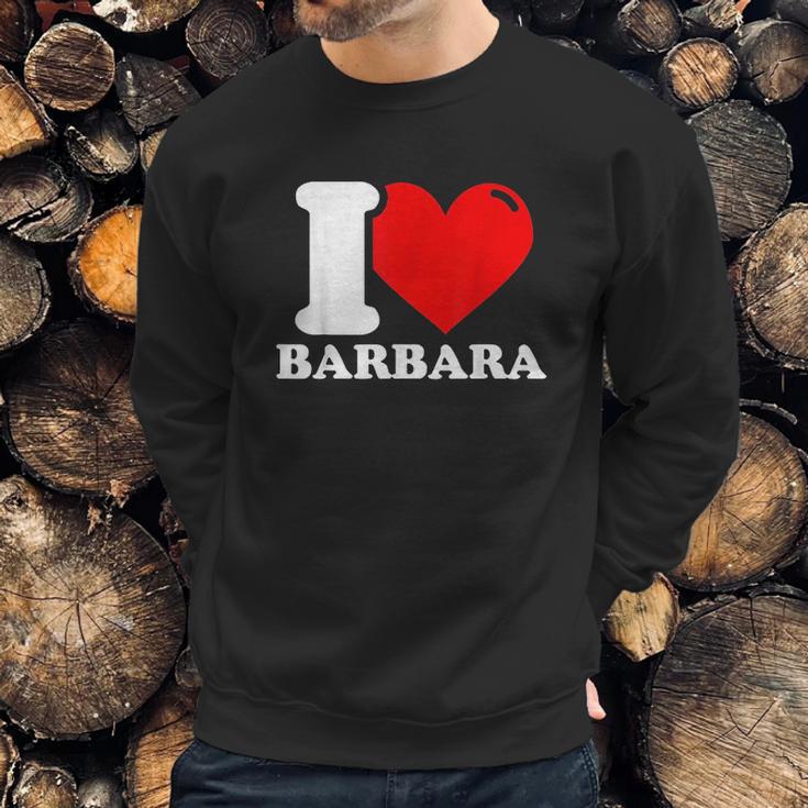 I Love Barbara Sweatshirt Gifts for Him