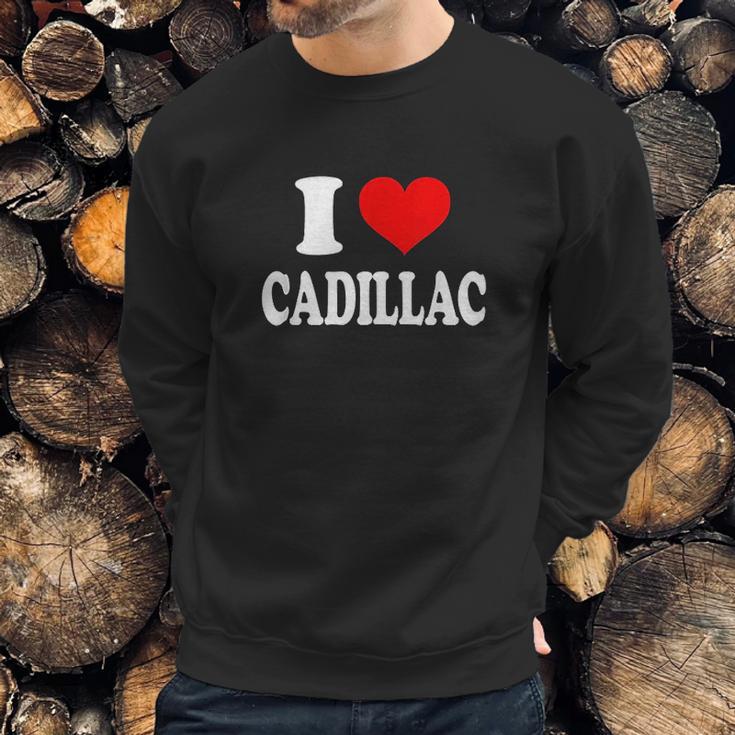 I Love Cadillac Sweatshirt Gifts for Him